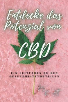 Paperback Entdecke das Potenzial von CBD: Ein Leitfaden zu den Gesundheitsvorteilen [German] Book