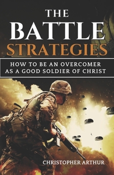 Paperback The Battle Strategies: How to be an overcomer as a good soldier of Christ Book