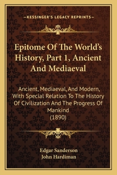 Paperback Epitome Of The World's History, Part 1, Ancient And Mediaeval: Ancient, Mediaeval, And Modern, With Special Relation To The History Of Civilization An Book