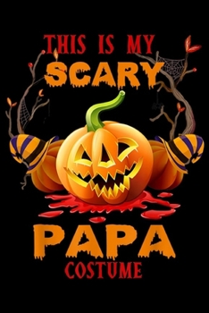 Paperback This Is My Scary Papa Costume: This Is My Scary Papa Costume Halloween Funny Gift Journal/Notebook Blank Lined Ruled 6x9 100 Pages Book