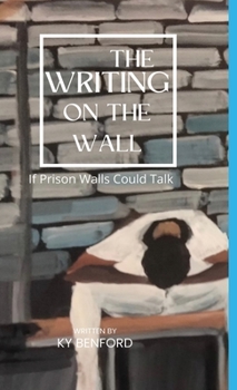 Hardcover The Writing On The Wall: If Prison Walls Could Talk: If Prison Walls Could Talk Book