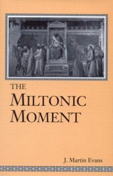 The Miltonic Moment - Book  of the Studies in the English Renaissance
