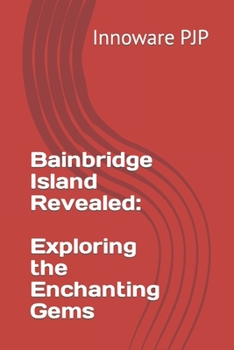 Paperback Bainbridge Island Revealed: Exploring the Enchanting Gems Book