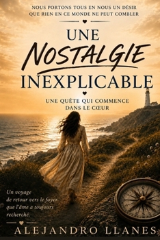 Paperback Une nostalgie inexplicable: Une quête qui commence dans le cœur (French Edition) [French] Book