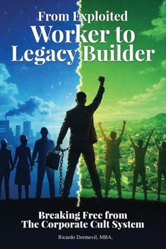 Paperback From Exploited Worker To Legacy Builder: Breaking Free from the Corporate Cult System [Large Print] Book