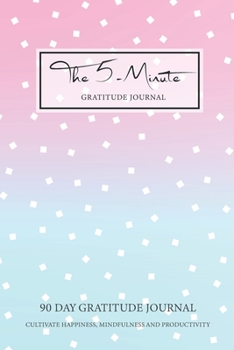 Paperback 5 Minute Gratitude Journal: Five Minute 90 Days Gratitude Journal Cultivate Happiness, Mindfulness and Productivity - Journal Prompt to Write in f Book