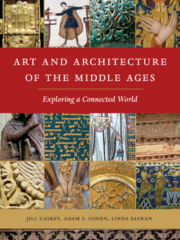 Hardcover Art and Architecture of the Middle Ages: Exploring a Connected World Book