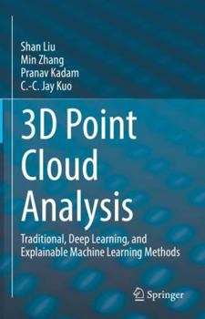 Hardcover 3D Point Cloud Analysis: Traditional, Deep Learning, and Explainable Machine Learning Methods Book