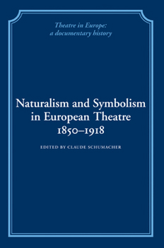 Naturalism and Symbolism in European Theatre 1850-1918 (Theatre in Europe: A Documentary History)