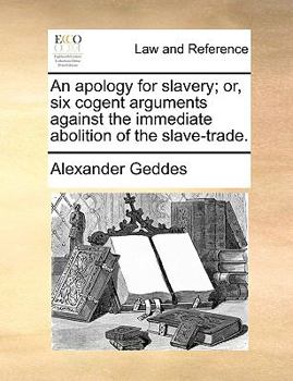 Paperback An apology for slavery; or, six cogent arguments against the immediate abolition of the slave-trade. Book