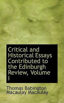 Hardcover Critical and Historical Essays Contributed to the Edinburgh Review, Volume I Book