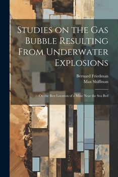 Paperback Studies on the gas Bubble Resulting From Underwater Explosions; on the Best Location of a Mine Near the sea Bed Book