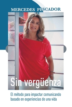 Paperback Sin vergüenza. El método para impactar comunicando basado en experiencias de una vida [Spanish] Book