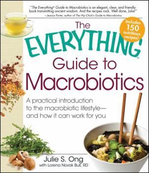 Paperback Everything Guide to Macrobiotics: A Practical Introduction to the Macrobiotic Lifestyle - And How It Can Work for You Book
