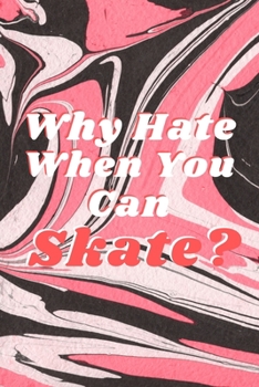 Paperback Why Hate When You Can Skate?: Pink Black White Marble Patterned Blank Lined Journal Gift Idea For Roller Skaters - 120 Pages (6" x 9") Book