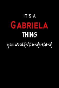 Paperback It's a Gabriela Thing You Wouldn't Understandl: Gabriela First Name Personalized Journal 6x9 Notebook, Wide Ruled (Lined) blank pages, Funny Cover for Book