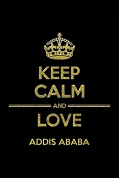 Paperback KEEP CALM AND LOVE ADDIS ABABA Notebook: Lined Notebook/Journal Gift 120 Pages, 6x9 Soft Cover, Matte Finish Book
