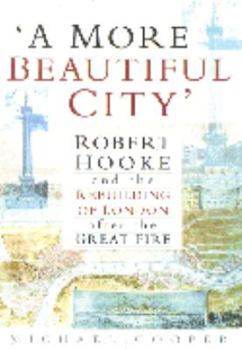 Hardcover A More Beautiful City: Robert Hooke and the Rebuilding of London After the Great Fire Book