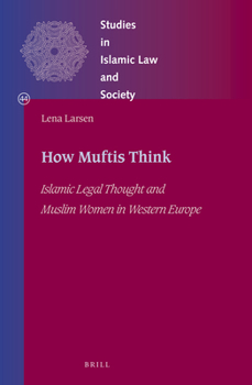 Hardcover How Muftis Think: Islamic Legal Thought and Muslim Women in Western Europe Book