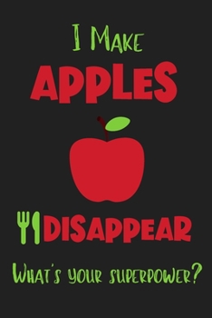 Paperback I Make Apples Disappear - What's Your Superpower?: Gifts for Apple Lovers - Lined Notebook Journal Book