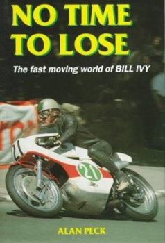 Hardcover No Time to Lose: The Fast Moving World of Bill Ivy Book