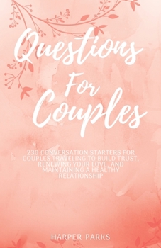 Paperback Questions For Couples: 230 conversations starters for couples traveling to build trust, renewing your love and maintaining a healthy relation Book