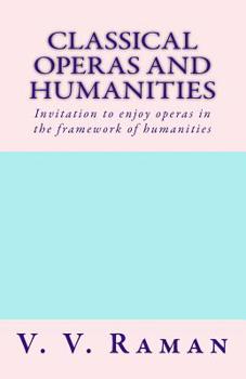 Paperback Classical Operas and Humanities: Invitation to enjoy operas in the framework of humanities Book