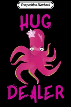 Composition Notebook: Hug Dealer Octopus Hugs Funny Hug Lovers Gift  Journal/Notebook Blank Lined Ruled 6x9 100 Pages
