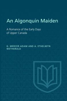 Paperback An Algonquin Maiden: A Romance of the Early Days of Upper Canada Book