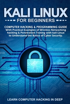 Paperback Kali Linux for Beginners: Computer Hacking & Programming Guide With Practical Examples Of Wireless Networking Hacking & Penetration Testing With Book