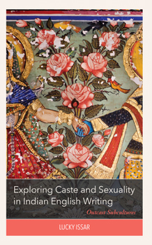 Hardcover Exploring Caste and Sexuality in Indian English Writing: Outcast Subcultures Book