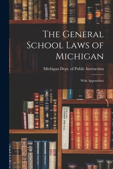 Paperback The General School Laws of Michigan: With Appendixes Book