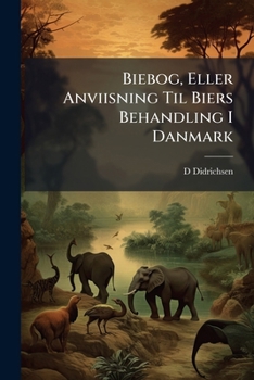 Paperback Biebog, Eller Anviisning Til Biers Behandling I Danmark [Danish] Book