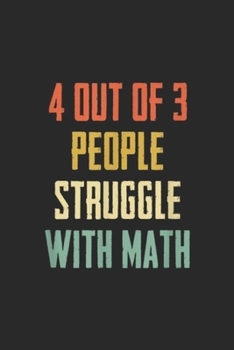 4 Out Of 3 People Struggle With Math: 4 Out Of 3 People Struggle With Math Journal/Notebook Blank Lined Ruled 6x9 100 Pages