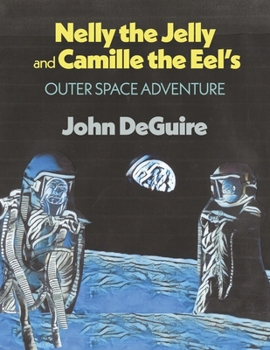Paperback Nelly the Jelly and Camille the Eel's Outer Space Adventure: Volume 4 Book