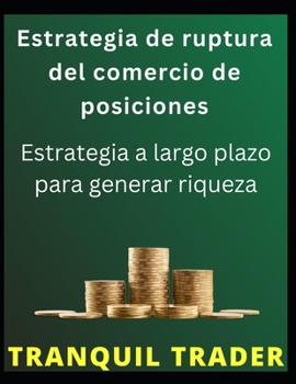 Paperback Estrategia de ruptura del comercio de posiciones: Estrategia a largo plazo para generar riqueza [Spanish] Book