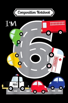 Composition Notebook: 6th Birthday 6 Year Old Transportation Cars Fire Truck  Journal/Notebook Blank Lined Ruled 6x9 100 Pages