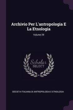 Paperback Archivio Per L'antropologia E La Etnologia; Volume 29 Book