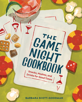Hardcover The Game Night Cookbook: Snacks, Noshes, and Drinks for Good Times Book