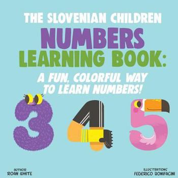 Paperback The Slovenian Children Numbers Learning Book: A Fun, Colorful Way to Learn Numbers! Book