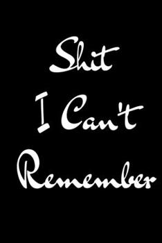 Shit I Can't Remember: Password logbook and internet password organizer, alphabetical password book,  Internet Websites, and Passwords, Logbook To ... book small (6” x 9”Inch , 110 pages).