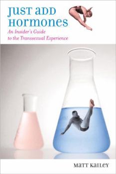Hardcover Just Add Hormones: An Insider's Guide to the Transsexual Experience Book