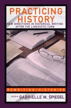 Paperback Practicing History: New Directions in Historical Writing after the Linguistic Turn Book