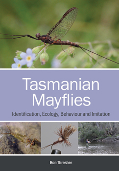 Paperback Tasmanian Mayflies: Identification, Ecology, Behaviour and Imitation Book