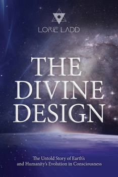 Paperback The Divine Design: The Untold History of Earth's and Humanity's Evolution in Consciousness Book