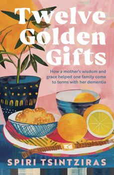 Paperback Twelve Golden Gifts: Part lament, part love letter, part practical no-nonsense guide, from the author of Afternoons in Ithaka and My Ikaria Book