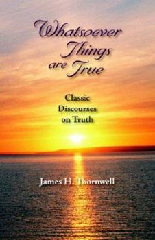 Paperback Whatsoever Things Are True: Classic Discourses on Truth Book