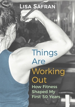 Paperback Things Are Working Out: How Fitness Shaped My First 50 Years Book