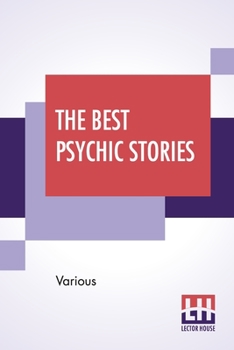 The Best Psychic Stories: Edited, With A Preface By Joseph Lewis French, Introduction By Dorothy Scarborough, Ph.D.