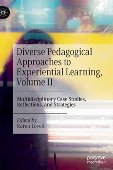 Hardcover Diverse Pedagogical Approaches to Experiential Learning, Volume II: Multidisciplinary Case Studies, Reflections, and Strategies Book